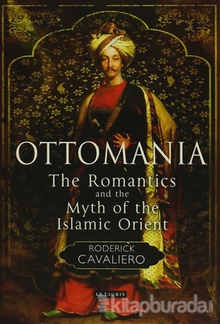 Ottomania: The Romantics and the Myth of the Islamic Orient