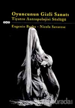 Oyuncunun Gizli Sanatı Tiyatro Antropolojisi Sözlüğü Eugenio Barba