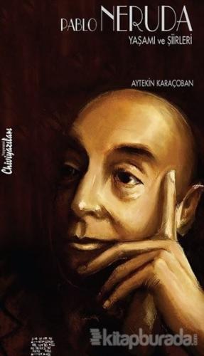 Pablo Neruda: Yaşamı ve Şiirleri