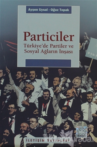 Particiler - Türkiye'de Partiler ve Sosyal Ağların İnşası Ayşen Uysal