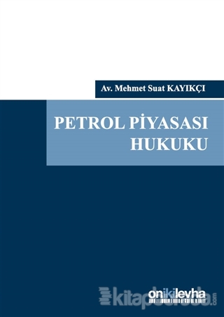 Petrol Piyasası Hukuku (Ciltli) Mehmet Suat Kayıkçı