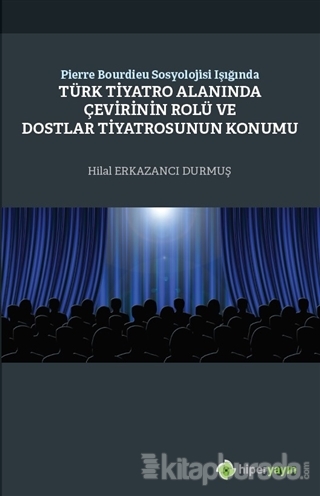 Pierre Bourdieu Sosyolojisi Işığında Türk Tiyatro Alanında Çevirinin Rolü ve Dostlar Tiyatrosunun Konumu