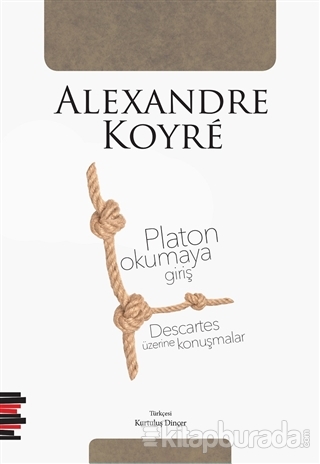 Platon Okumaya Giriş - Descartes Üzerine Konuşmalar Alexandre Koyre