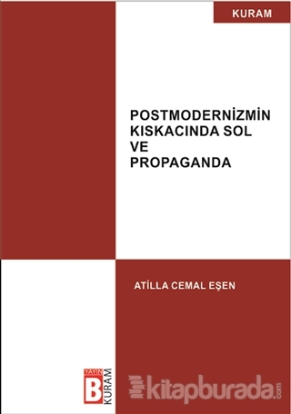 Postmodernizmin Kıskacında Sol ve Propaganda Atilla Cemal Eşen