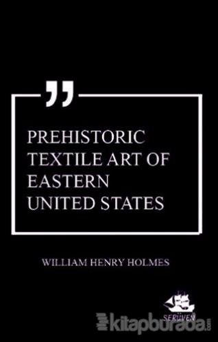 Prehistoric Textile Art of Eastern United States William Henry Holmes