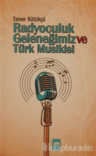 Radyoculuk Geleneğimiz ve Türk Musikisi Tamer Kütükçü