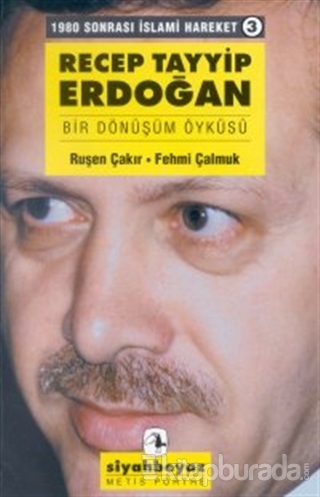 Recep Tayyip Erdoğan Bir Dönüşüm Öyküsü 1980 Sonrası İslami Hareket 3