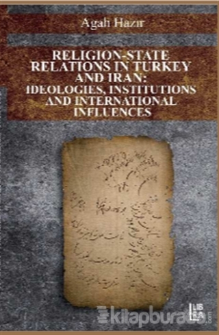Eligion-State Relations in Turkey and Iran: Ideologies,Institutions an