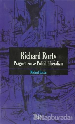 Richard Rorty - Pragmatizm ve Politik Liberalizm