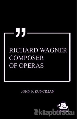 Richard Wagner Composer of Operas John F. Runciman