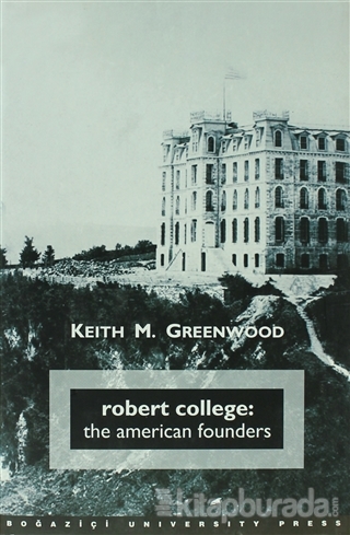 Robert College: The American Founders (Ciltli) Keith M. Greenwood