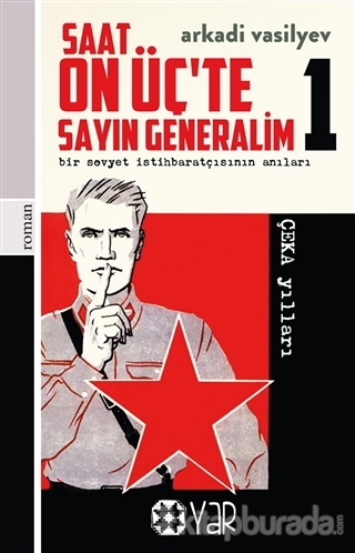 Saat On Üç'te Sayın Generalim 1 - Bir Sovyet İstihbaratçısının Anıları