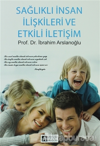 Sağlıklı İnsan İlişkileri ve Etkili İletişim İbrahim Arslanoğlu