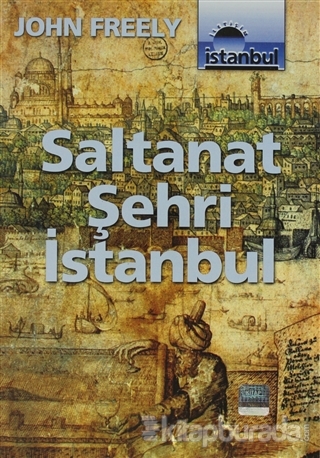 Saltanat Şehri İstanbul John Freely