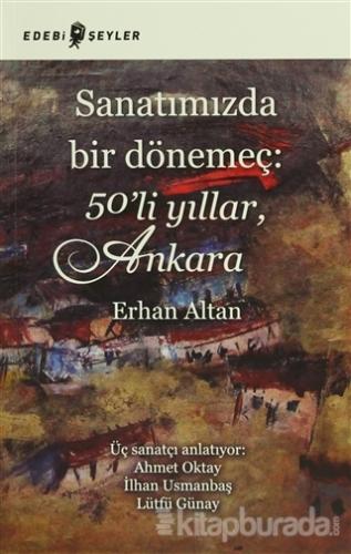 Sanatımızda Bir Dönemeç: 50'li Yıllar,Ankara Erhan Altan