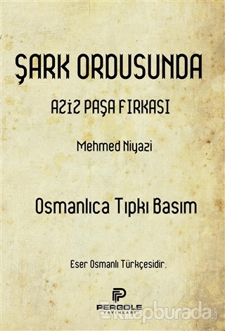 Şark Ordusunda Aziz Paşa Fırkası (Osmanlıca Tıpkı Basım) Mehmed Niyazi