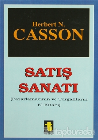 Satış Sanatı Pazarlamacının ve Tezgahtarın El Kitabı Herbert N. Casson