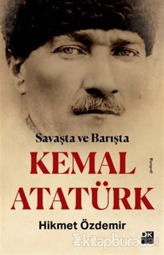 Savaşta ve Barışta Kemal Atatürk Hikmet Özdemir