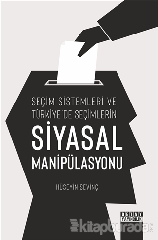 Seçim Sistemleri ve Türkiye'de Seçimlerin Siyasal Manipülasyonu Hüseyi