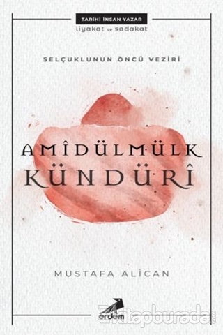 Selçuklunun Öncü Veziri Amidülmülk Kündüri Mustafa Alican