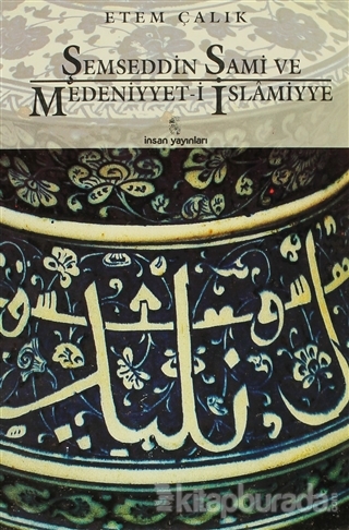 Şemseddin Sami ve Medeniyyet-i İslamiyye Etem Çalık