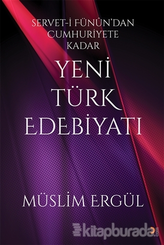 Servet-i Fünun'dan Cumhuriyete Kadar Yeni Türk Edebiyatı Müslim Ergül