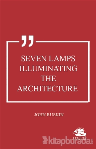Seven Lamps Illuminating the Architecture John Ruskin