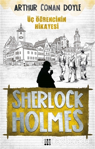 Sherlock Holmes - Üç Öğrencinin Hikayesi Arthur Conan Doyle