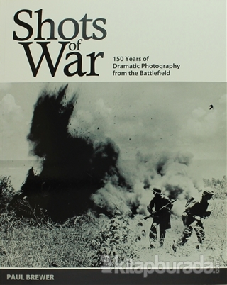 Shots of War: 150 Years of Dramatic Photography From the Battlefield