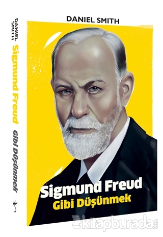 Sigmund Freud Gibi Düşünmek Daniel Smith