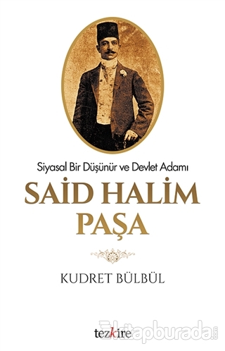 Said Halim Paşa-Siyasal Bir Düşünür Ve Devlet Adamı Kudret Bülbül