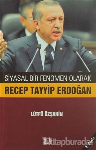 Siyasal Bir Fenomen Olarak Recep Tayyip Erdoğan %25 indirimli Lütfü Öz