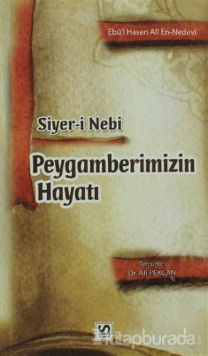Siyer-i Nebi Peygamberimizin Hayatı Ebu'l Hasan Ali En-Nedvi