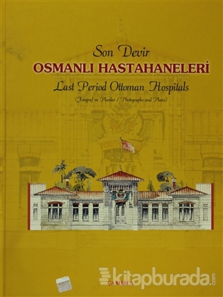 Son Devir Osmanlı Hastahaneleri / Last Period Ottoman Hospitals (Ciltli)