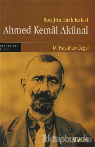 Son Jön Türk Kalesi Ahmed Kemal Akünal %15 indirimli M. Kayahan Özgül