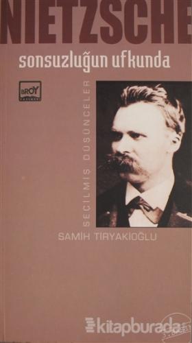 Sonsuzluğun Ufkunda Seçilmiş Düşünceler Friedrich Wilhelm Nietzsche