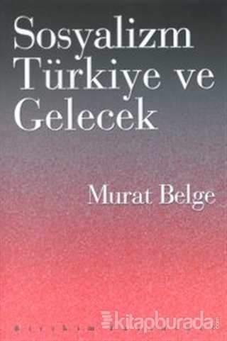 Sosyalizm Türkiye ve Gelecek Murat Belge