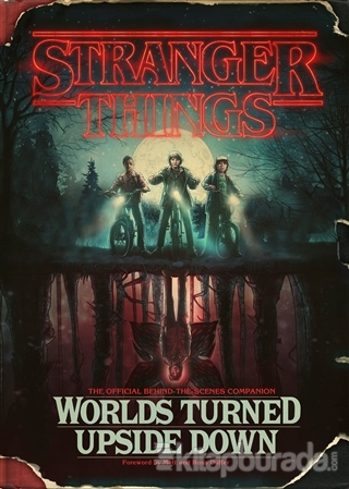 Stranger Things: Worlds Turned Upside Down: The Official Behind The Scenes Companion (Ciltli)