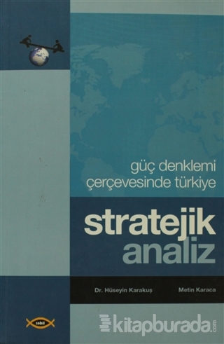 Stratejik Analiz - Güç Denklemi Çerçevesinde Türkiye Hüseyin Karakuş
