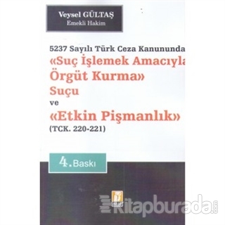Suç İşlemek Amacıyla Örgüt Kurma Suçu ve Etkin Pişmanlık 5237 Sayılı Türk Ceza Kanununda - TCK. 220 - 221