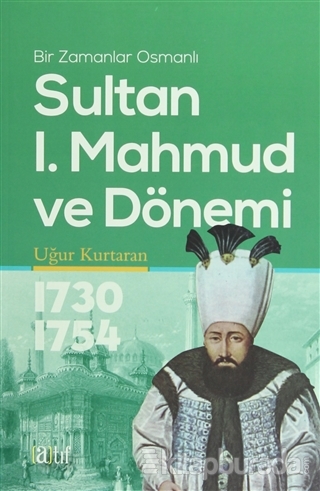 Sultan 1. Mahmud ve Dönemi 1730-1754