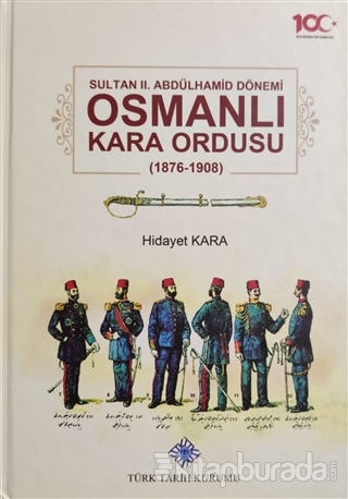 Sultan 2. Abdülhamid Dönemi Osmanlı Kara Ordusu 1876-1908 (Ciltli) Hid