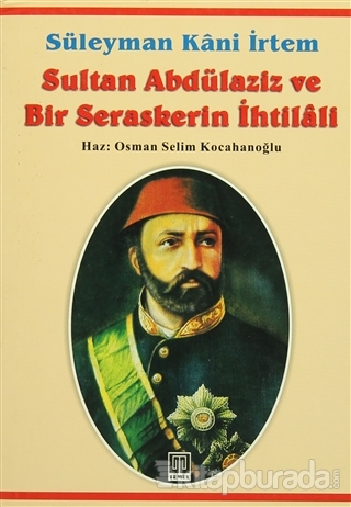 Sultan Abdülaziz ve Bir Seraskerin İhtilali