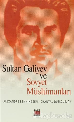 Sultan Galiyev ve Sovyet Müslümanları %15 indirimli Alexandre Bennigse