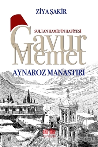 Sultan Hamid'in Hafiyesi Gavur Memet - Aynaroz Manastırı Ziya Şakir