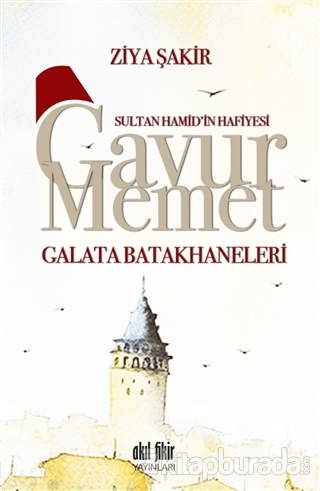 Sultan Hamid'in Hafiyesi Gavur Memet -Galata Batakhaneleri