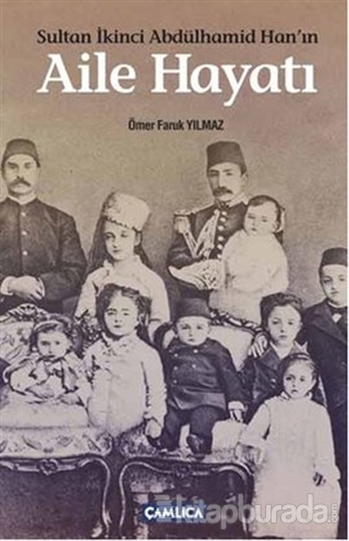 Sultan İkinci Abdülhamid Han'ın Aile Hayatı Ömer Faruk Yılmaz