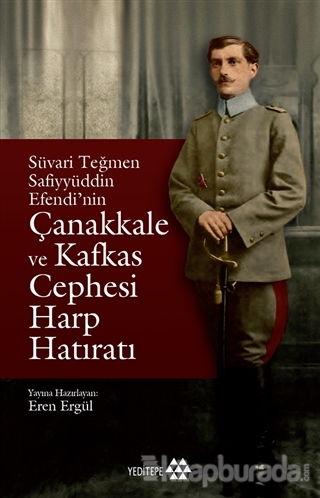 Süvari Teğmen Safiyyüddin Efendi'nin Çanakkale ve Kafkas Cephesi Harp 