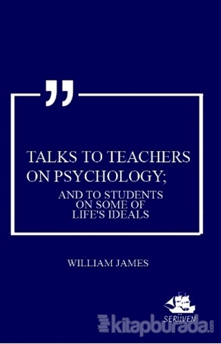 Talks To Teachers On Psychology; And To Students On Some Of Life's Ide