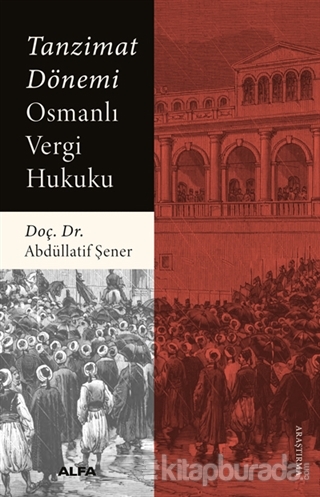 Tanzimat Dönemi Osmanlı Vergi Hukuku Abdüllatif Şener